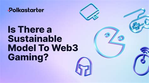 Is There a Sustainable Model To Web3 Gaming?