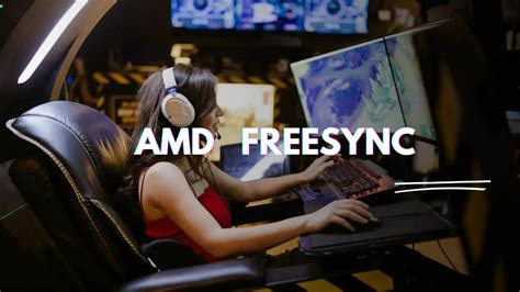 The Ultimate Guide to AMD FreeSync: Enhancing Your Gaming Experience i ...