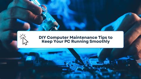 DIY Computer Maintenance Tips to Keep Your PC Running Smoothly