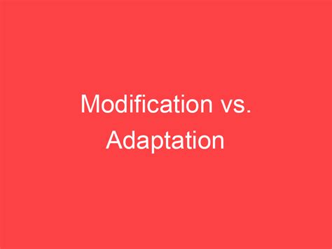 Modification vs. Adaptation: What's the Difference? - Main Difference