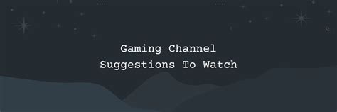 Gaming Channel Suggestions To Watch
