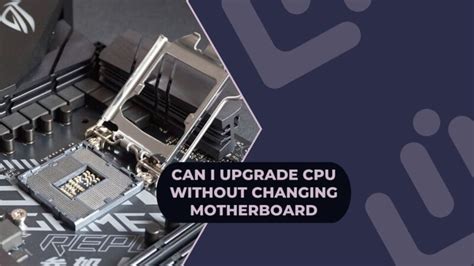 Can I Upgrade CPU Without Changing Motherboard - Revitalize Your ...