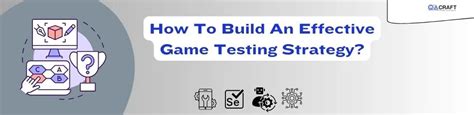 How To Build An Effective Game Testing Strategy?