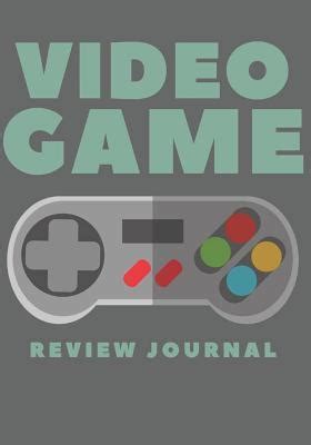 Video Game Review Journal: Video Game Reviewer Notebook, Log Your ...