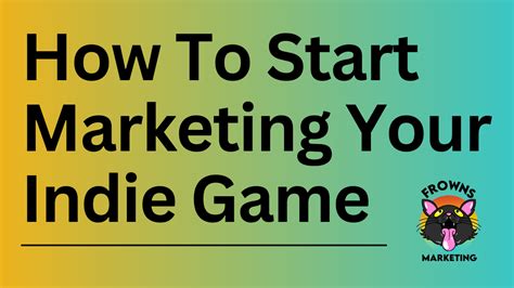 How To Start Marketing Your Indie Game - Frowns Marketing
