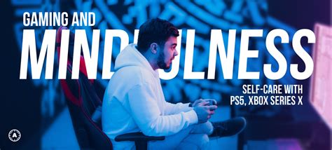 Gaming and Mindfulness: How to Practice Self-Care with Your PS5 and ...