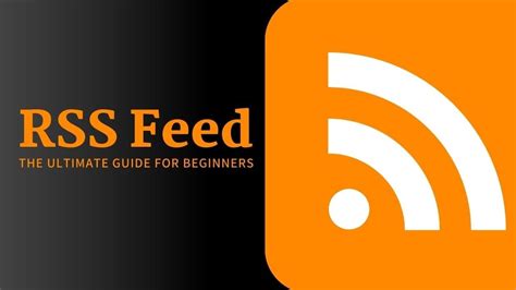 RSS Feed: The Ultimate Guide for Beginners - Building Y...