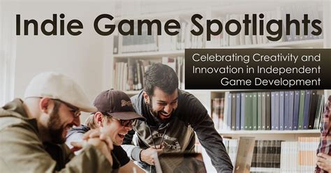 Indie Game Spotlights: Celebrating Creativity and Innovation in ...