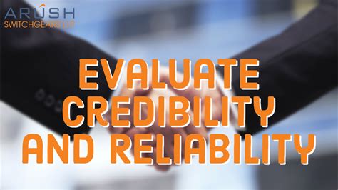 Evaluate Credibility and Reliability | ARUSH SWITCHGEARS LLP