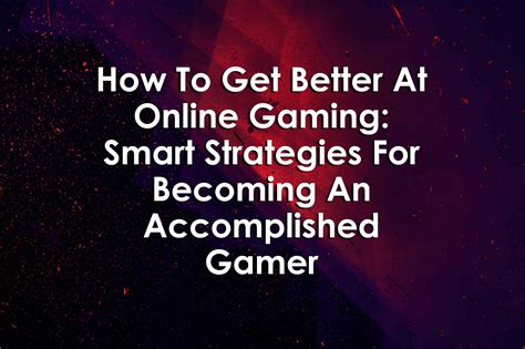 How To Get Better At Online Gaming: Smart Strategies For Becoming An ...