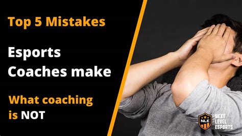 Top 5 Mistakes Esports Coaches Make - What Coaching Is Not