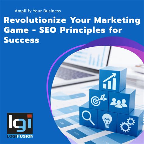 Revolutionize Your Marketing Game - SEO Principles for Success - LogiFusion