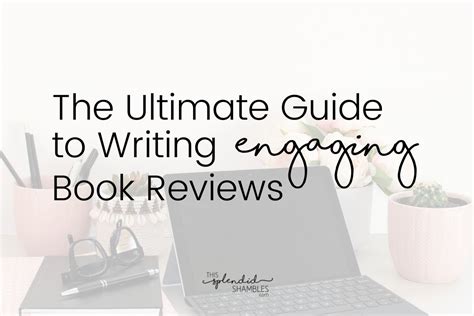 The Ultimate Guide to Writing Engaging Book Reviews