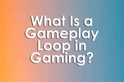 What Is a Gameplay Loop in Gaming? — University XP