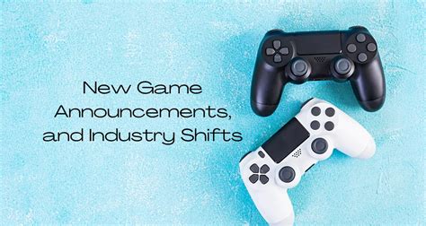 New Game Announcements, and Industry Shifts