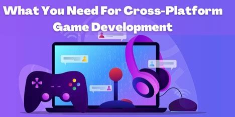 What You Need For Cross-Platform Game Development