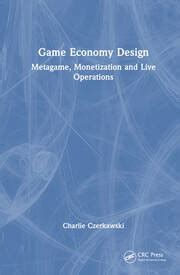 Game Economy Design: Metagame, Monetization and Live Operations - 1st
