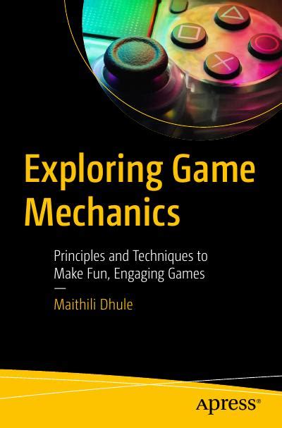 Exploring Game Mechanics: Principles and Techniques to Make Fun ...