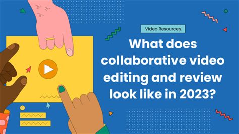What does collaborative video editing and review look like in 2023 ...