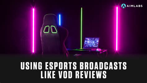 How You Can Supplement VOD Reviews with Esports Broadcasts - Aimlabs ...