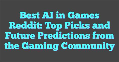 Best AI In Games Reddit: Top Picks And Future Predictions From The ...