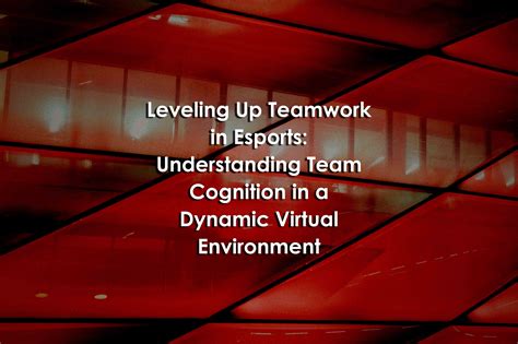 Leveling Up Teamwork in Esports: Understanding Team Cognition in a ...