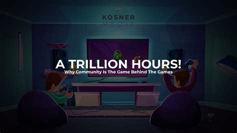 A Trillion Hours! Why Community Is The Game Behind The Games — Kosner Media