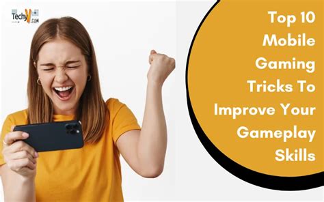 Top 10 Mobile Gaming Tricks To Improve Your Gameplay Skills - Techyv.com