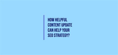 How Helpful Content Update Can Help Your SEO Strategy?