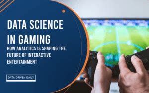Data Science in Gaming: How Analytics is Shaping the Future of ...