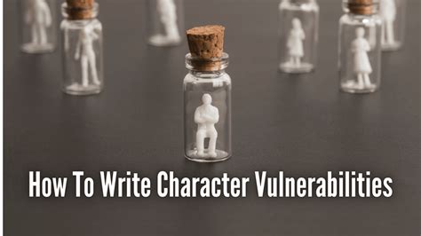 How To Write Character Vulnerabilities - The Table Read Magazine