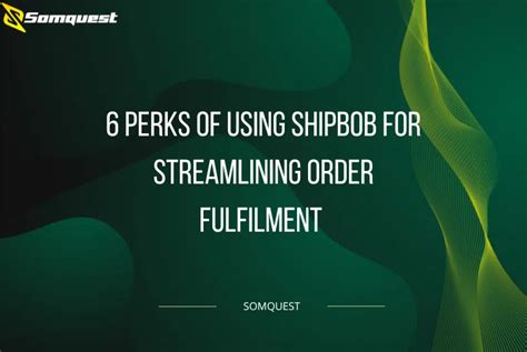 6 Perks of Using ShipBob For Streamlining Order Fulfilment - Somquest