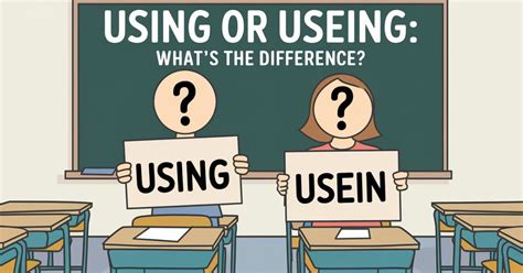 Using Or Useing: What’s The Difference?